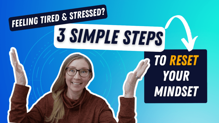 Feeling Tired & Stressed? 3 Simple Steps to Reset Your Mindset