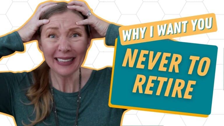 Why I Want You NEVER To Retire